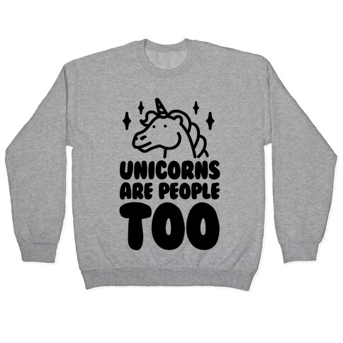 Unicorns Are People Too Pullover