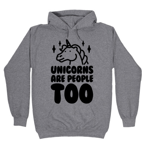 Unicorns Are People Too Hooded Sweatshirt