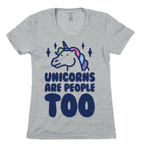 Unicorns Are People Too Womens T-Shirt