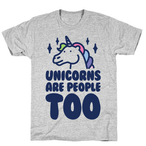 Unicorns Are People Too T-Shirt