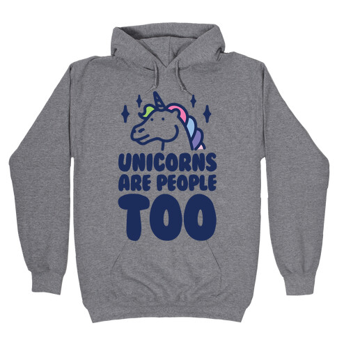 Unicorns Are People Too Hooded Sweatshirt