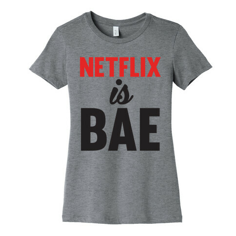 Netflix is BAE Womens T-Shirt