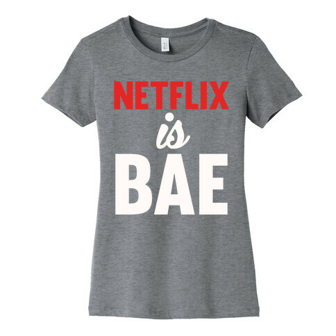 Netflix is BAE Womens T-Shirt