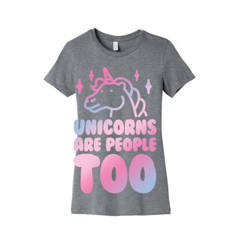 Unicorns Are People Too Womens T-Shirt