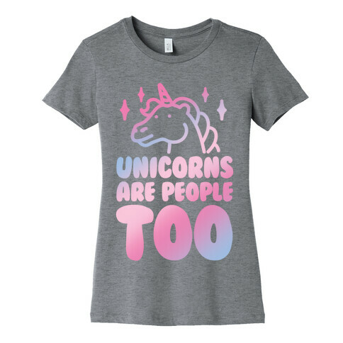 Unicorns Are People Too Womens T-Shirt