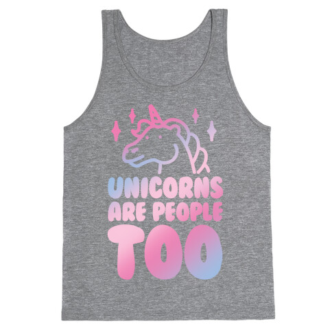 Unicorns Are People Too Tank Top