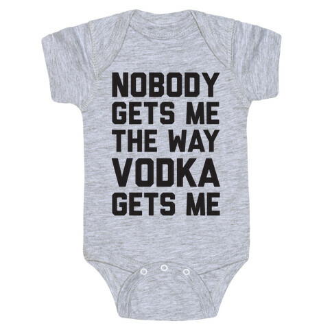 Nobody Gets Me The Way Vodka Gets Me Baby One-Piece