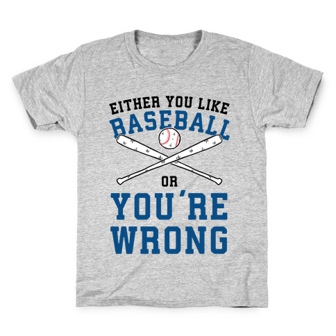 Either You Like Baseball Or You're Wrong Kids T-Shirt