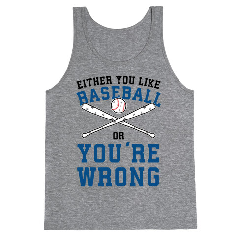 Either You Like Baseball Or You're Wrong Tank Top