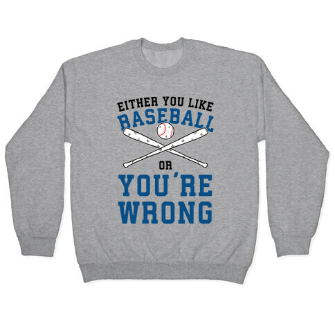 Either You Like Baseball Or You're Wrong Pullover