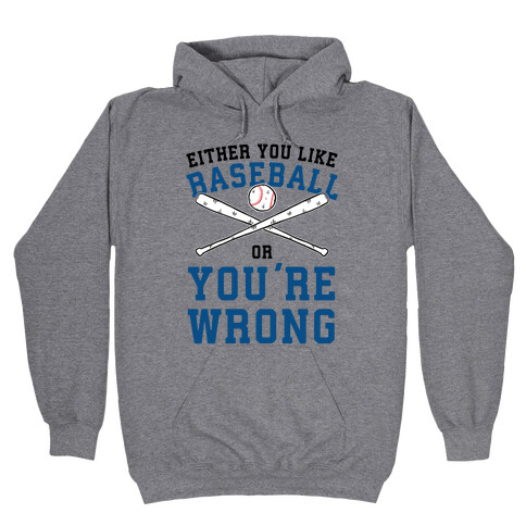 Either You Like Baseball Or You're Wrong Hooded Sweatshirt