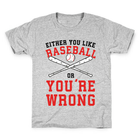 Either You Like Baseball Or You're Wrong Kids T-Shirt