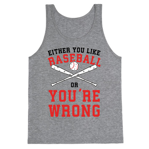 Either You Like Baseball Or You're Wrong Tank Top