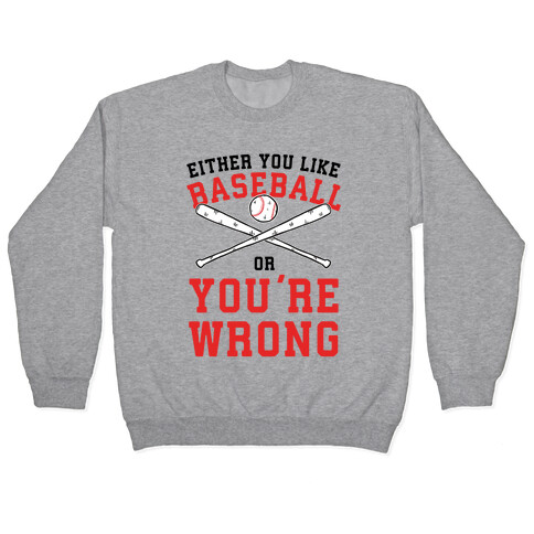 Either You Like Baseball Or You're Wrong Pullover