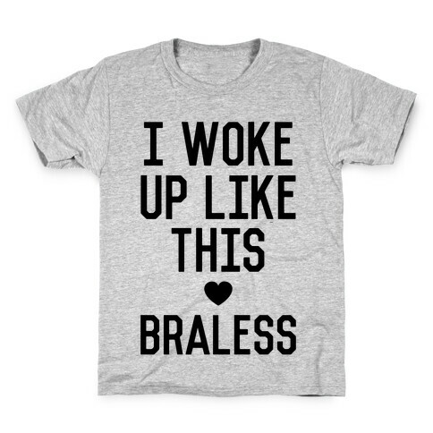 I Woke Up Like This Braless Kids T-Shirt