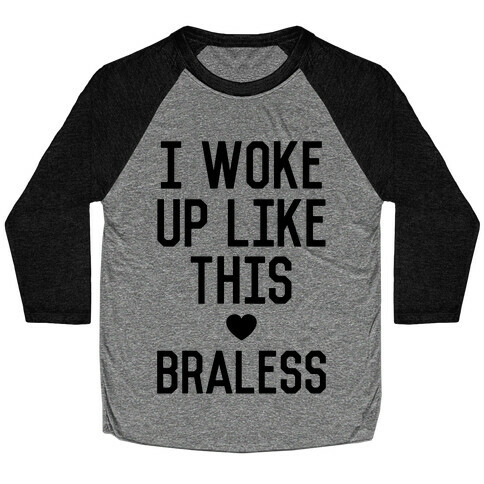 I Woke Up Like This Braless Baseball Tee