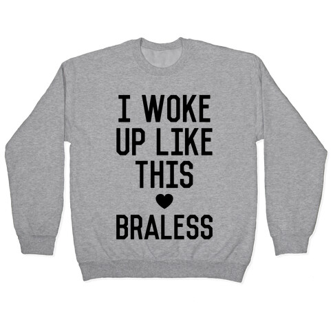 I Woke Up Like This Braless Pullover