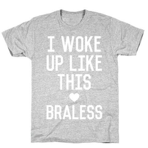 I Woke Up Like This Braless T-Shirt