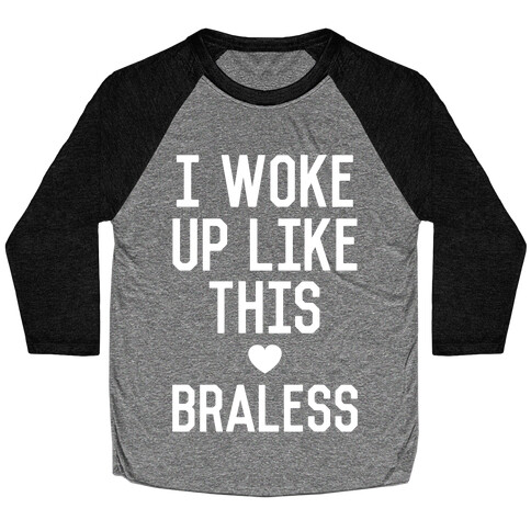 I Woke Up Like This Braless Baseball Tee