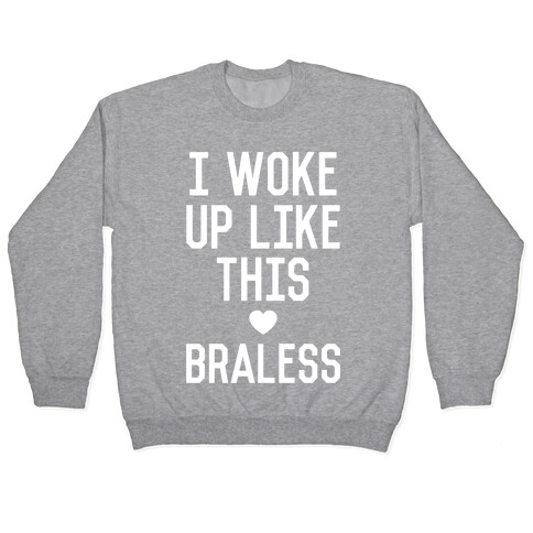 I Woke Up Like This Braless Pullover