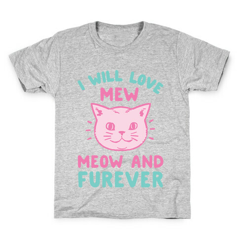 I Will Love Mew Meow and Furever Kids T-Shirt