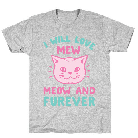 I Will Love Mew Meow and Furever T-Shirt
