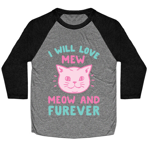 I Will Love Mew Meow and Furever Baseball Tee