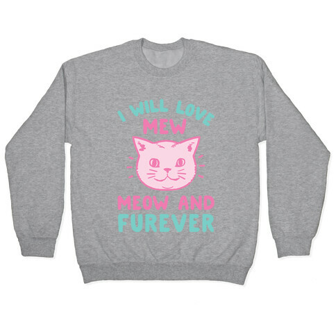 I Will Love Mew Meow and Furever Pullover