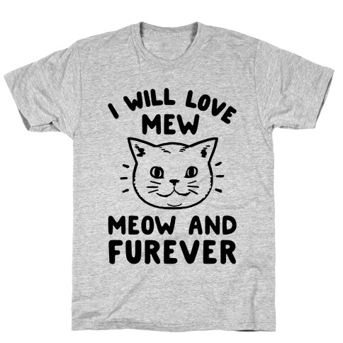 I Will Love Mew Meow and Furever T-Shirt