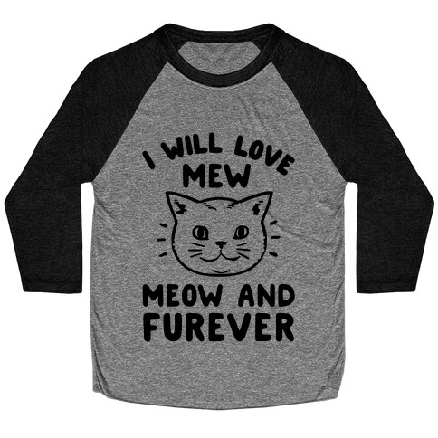 I Will Love Mew Meow and Furever Baseball Tee