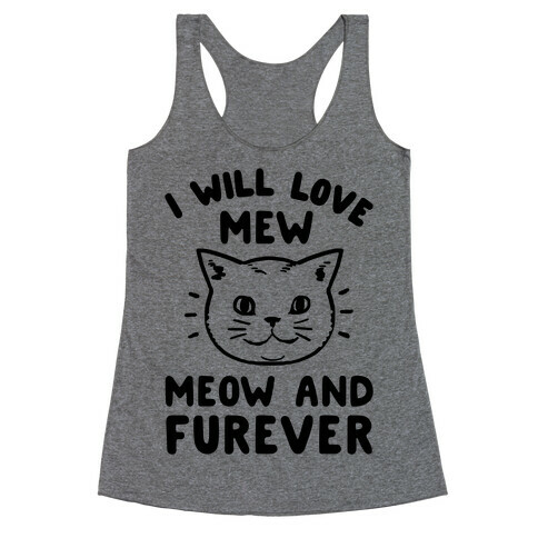 I Will Love Mew Meow and Furever Racerback Tank Top