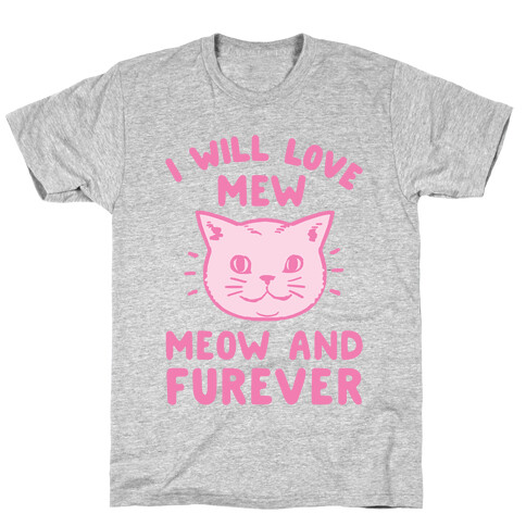 I Will Love Mew Meow and Furever T-Shirt