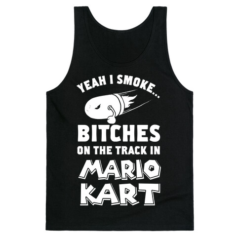 Yeah I Smoke Bitches On The Track In Mario Kart Tank Top