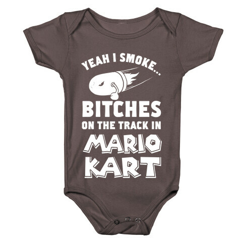 Yeah I Smoke Bitches On The Track In Mario Kart Baby One-Piece