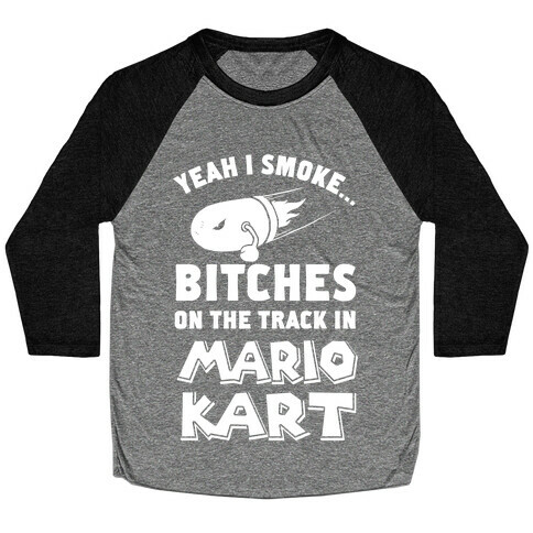 Yeah I Smoke Bitches On The Track In Mario Kart Baseball Tee