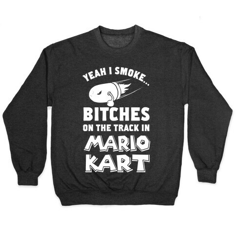 Yeah I Smoke Bitches On The Track In Mario Kart Pullover