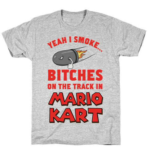 Yeah I Smoke Bitches On The Track In Mario Kart T-Shirt