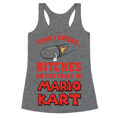 Yeah I Smoke Bitches On The Track In Mario Kart Racerback Tank Top