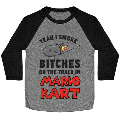Yeah I Smoke Bitches On The Track In Mario Kart Baseball Tee