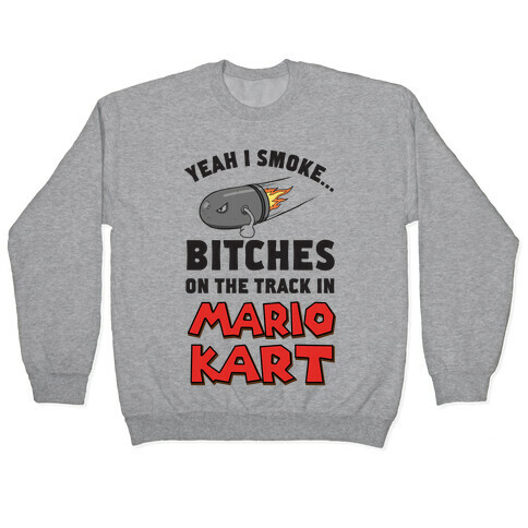 Yeah I Smoke Bitches On The Track In Mario Kart Pullover