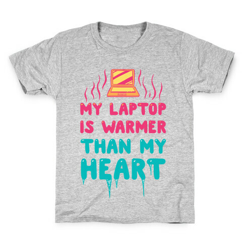 My Laptop Is Warmer Than My Heart Kids T-Shirt