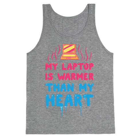 My Laptop Is Warmer Than My Heart Tank Top