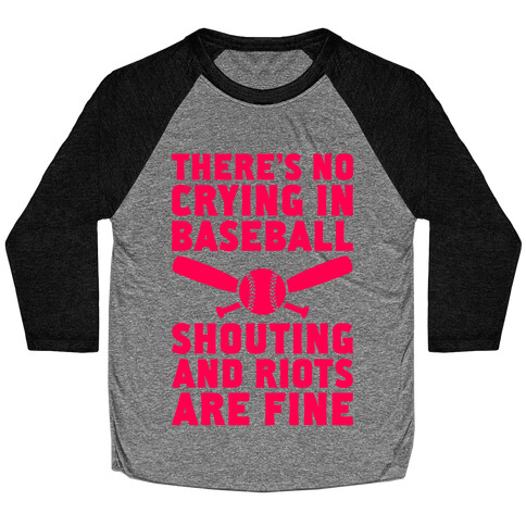 No Crying In Baseball (Shouting And Riots Are Fine) Baseball Tee
