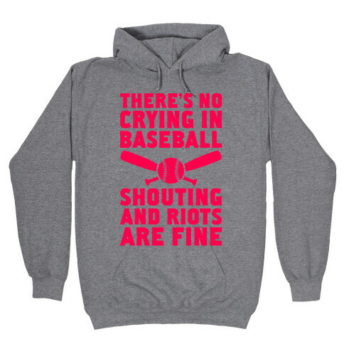 No Crying In Baseball (Shouting And Riots Are Fine) Hooded Sweatshirt