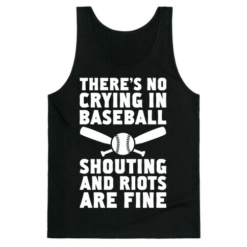 No Crying In Baseball (Shouting And Riots Are Fine) Tank Top