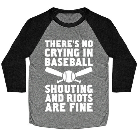No Crying In Baseball (Shouting And Riots Are Fine) Baseball Tee