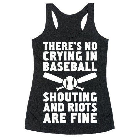 No Crying In Baseball (Shouting And Riots Are Fine) Racerback Tank Top