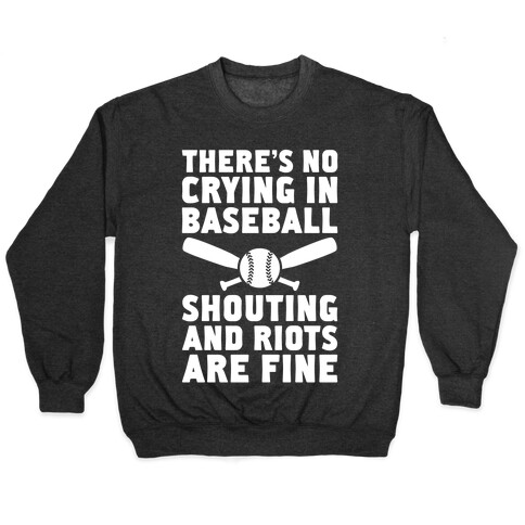 No Crying In Baseball (Shouting And Riots Are Fine) Pullover