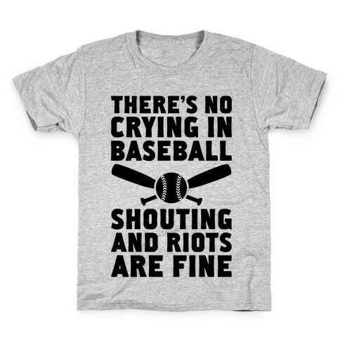 No Crying In Baseball (Shouting And Riots Are Fine) Kids T-Shirt