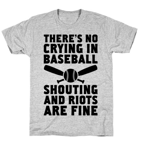 No Crying In Baseball (Shouting And Riots Are Fine) T-Shirt